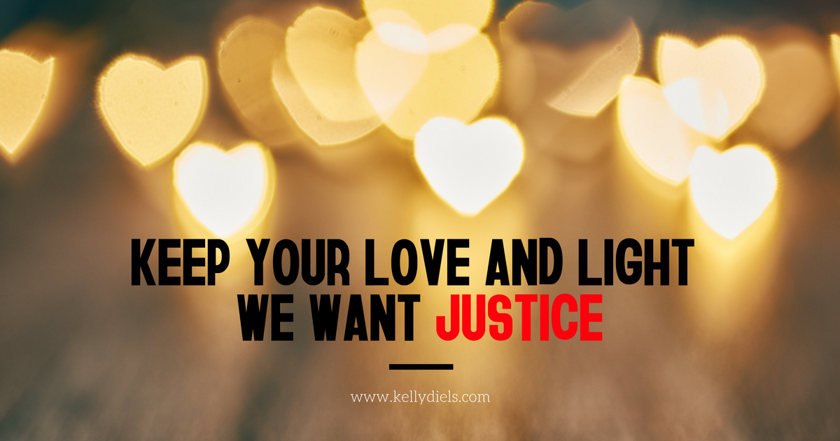 keep-your-love-light-we-want-justice keep your love and light, we want justice