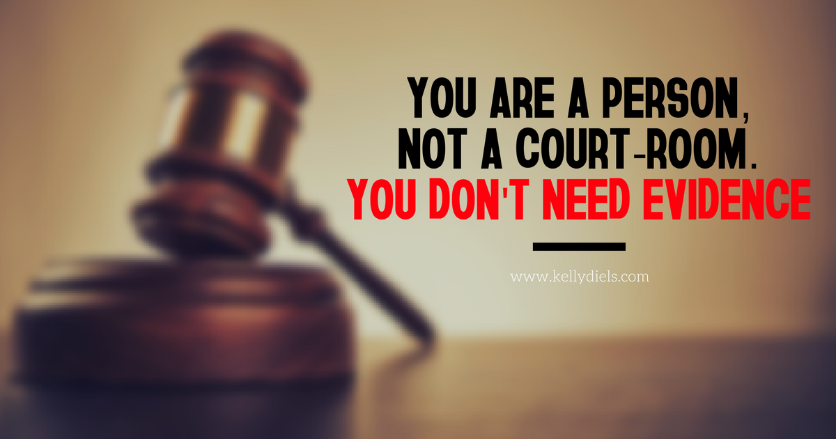 you-are-a-person-not-a-court-room-you-dont-need-evidence